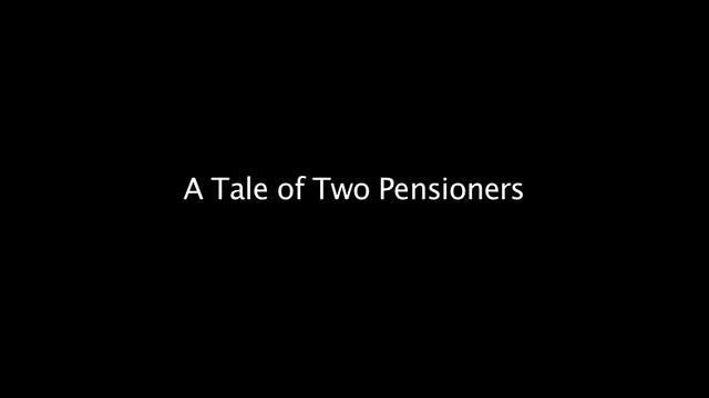 A Tale of Two Pensioners
