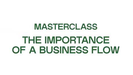 Masterclass: The Importance of a Business Flow