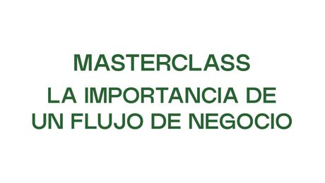 Clase magistral: La importancia de un flujo de negocio