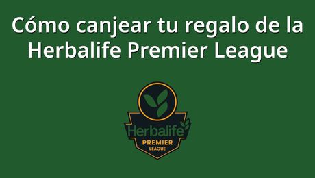 Cómo canjear tu regalo de la Herbalife Premier League