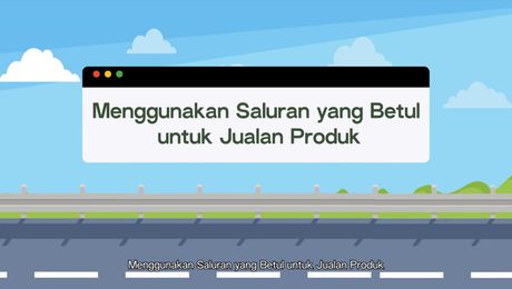 Menggunakan Saluran yang Betul untuk Jualan Produk