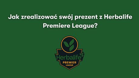 Jak zrealizować swój prezent Herbalife Premier League?