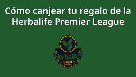 Cómo canjear tu regalo de la Premier League de Herbalife