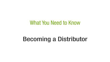 What You Need to Know – Becoming a Distributor