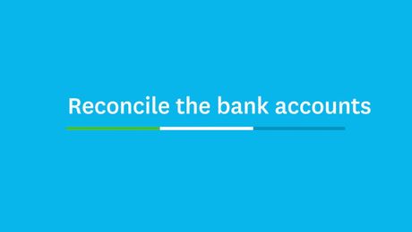 Reconcile the bank accounts