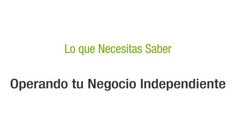 Lo que necesitas saber – Operando tu Negocio Independiente (Argentina)