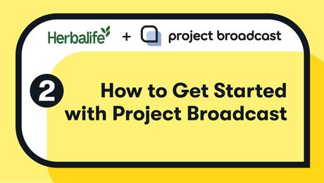 How to Get Started with Project Broadcast