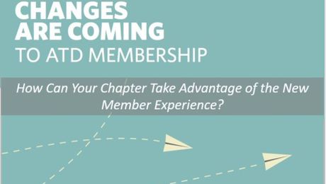 Powerful Changes are Coming to ATD Membership: How Your Chapter Can Take Advantage of the New Member Experience