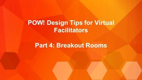 POW: Design Tips for Virtual Facilitators (Part 4): Breakout Rooms