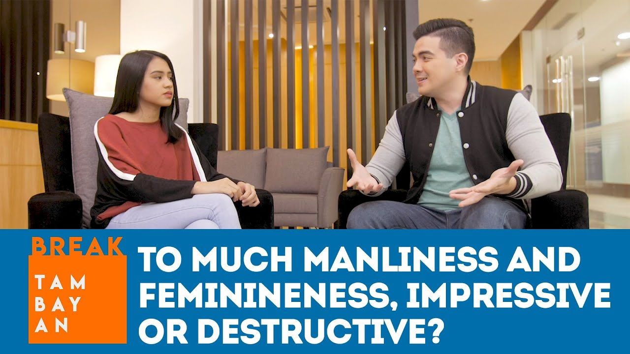 BreakTambayan | Too much Manliness and Feminineness - Impressive or Destructive?