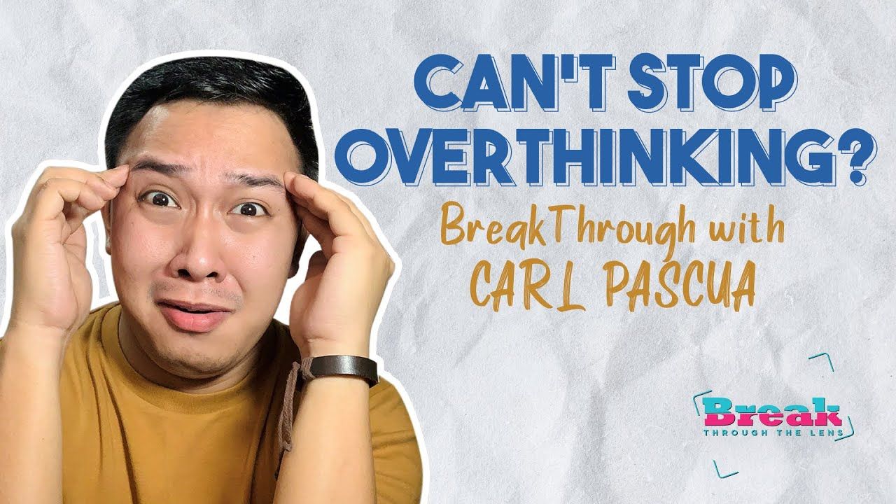 BreakThrough with Carl Pascua -  Tips to Help You Stop Overthinking and Worrying About Everything